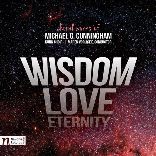Cunningham / Kuhn Choir / Cermakova / Vorlicek: Michael G. Cunningham: Wisdom - Love - Eternity - CD