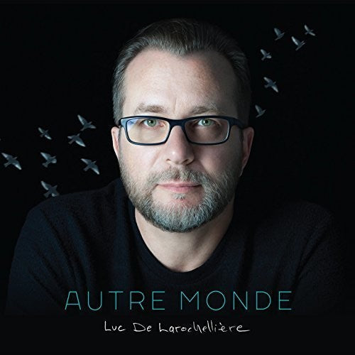 Luc De Larochelliere: Autre Monde - CD