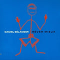 Daniel Belanger: Rever Mieux - COMPACT DISCS