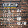 Keith Oxman: EAST OF THE VILLAGE - COMPACT DISCS