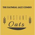 The Oatmeal Jazz Combo: Instant Oats - CD