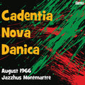 Cadentia Nova Danica: August 1966 Jazzhus Montmartre - CD