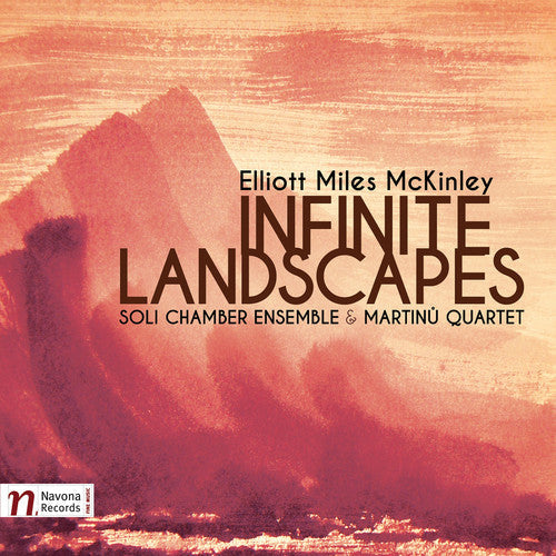 McKinley, Elliot / Soli Chamber Ensemble: Elliot Miles Mckinley: Infinite Landscapes - CD
