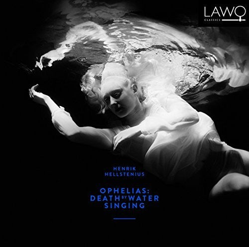 Hellstenius / Holmertz: Hellstenius: Ophelias - Death By Water Singing - CD