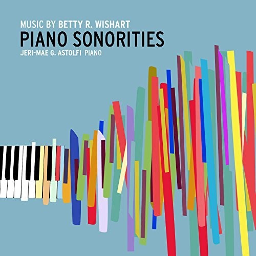 Jeri-Mae G. Astolfi: Betty R. Wishart: Piano Sonorities - CD