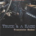 Transistor Rodeo: Truck & A Radio - COMPACT DISCS