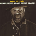 Otis Taylor: Fantisizing About Being Black - COMPACT DISCS