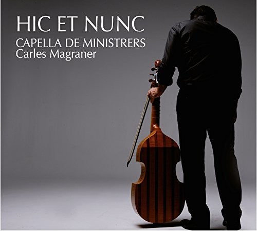 Hic Et Nunc / Capella De Ministrers / Magraner: Hic et Nunc - CD