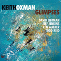 Keith Oxman: Glimpses - COMPACT DISCS