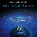 Professor Tip Top: Life Is No Matter - CD