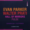 Parker, Evan / Prati, Walter: Hall Of Mirrors / Pulse - CD