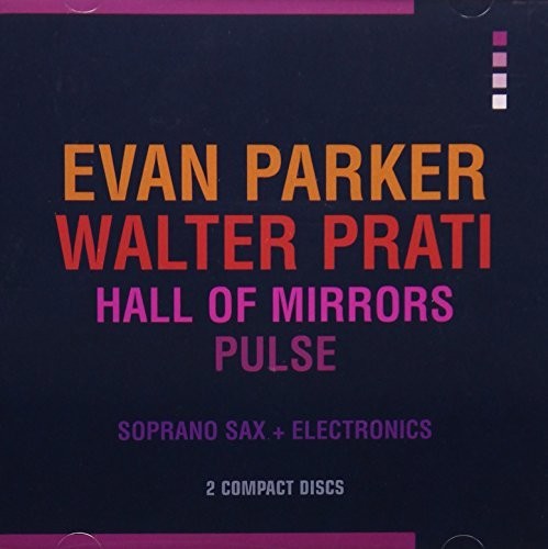 Parker, Evan / Prati, Walter: Hall Of Mirrors / Pulse - CD