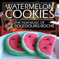 Zoe Poledouris Roche: Watermelon Cookies - CD