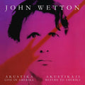 John Wetton: Akustika: Live In Amerika / Akustika II: Return To Amerika - CD