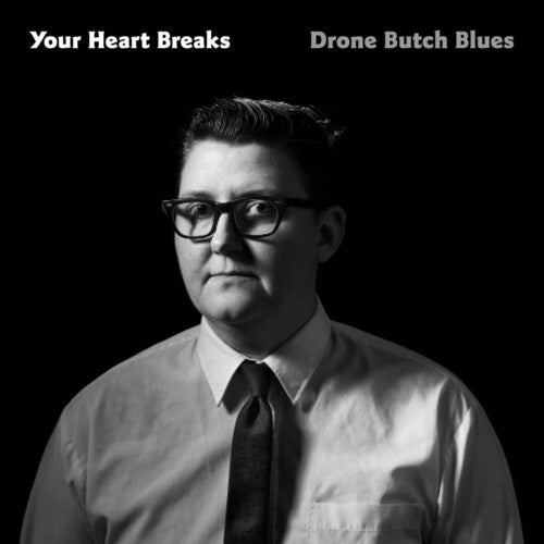 Your Heart Breaks: Drone Butch Blues - (VINYL LP)