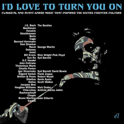 I'D Love to Turn You on: Classical & Avant-Garde: I'd Love To Turn You On: Classical & Avant-Garde Music That InspiredThe Counter-Culture / Various - CD