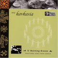 Trio Kavkasia: O Morning Breeze: Traditional Songs from Georgia - COMPACT DISCS