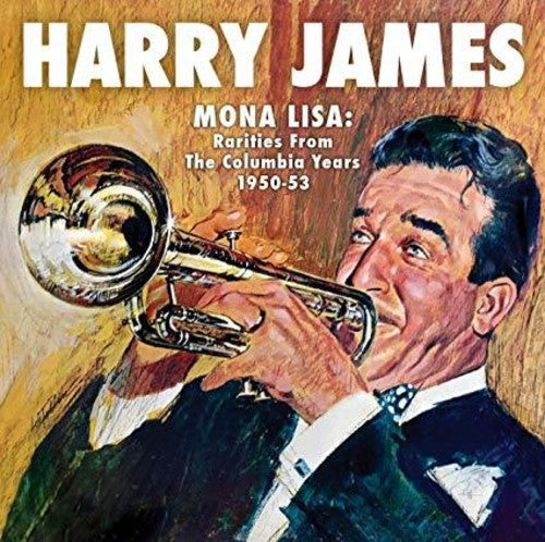 Harry James: Mona Lisa: Rarities From Columbia Years 1949-53 - CD