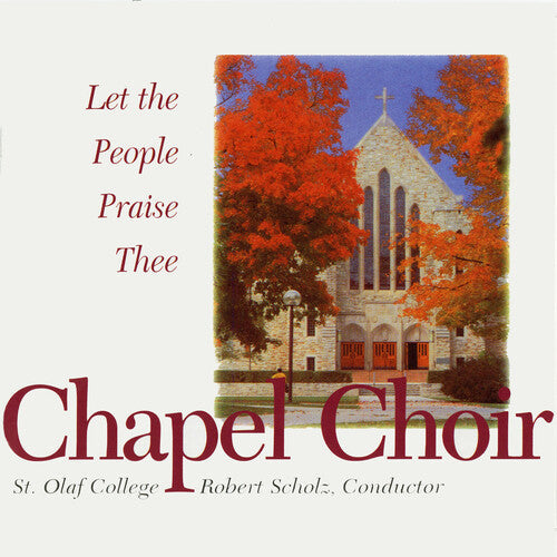 St Olaf Chapel Choir / Scholz: Let the People Praise Thee - CD