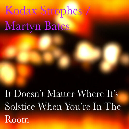 Kodax Strophes / Bates, Martyn: It Doesn't Matter Where It's Solstice When You're - CD