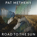 Pat Metheny: Road To The Sun - (VINYL LP)