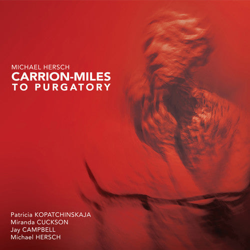 Hersch / Kopatchinskaja: Carrion-Miles to Purgatory - CD