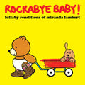 Rockabye Baby: Lullaby Renditions of Miranda Lambert - CD