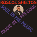 Roscoe Shelton: Soul In His Music, Music In His Soul - CD
