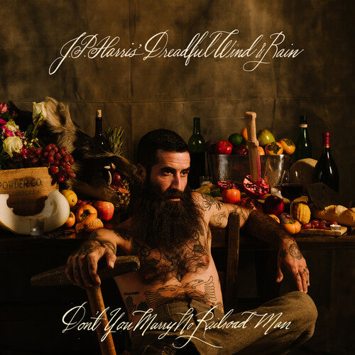 Jp Harris' Dreadful Wind & Rain: Don't You Marry No Railroad Man - CD