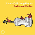 La Nuova Musica: Handel's Unsung Heroes - CD