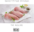 Muslims: Gentrifried Chicken -LP
