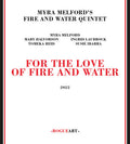 Myra Melford's Fire / Water Quintet: For The Love Of Fire And Water - COMPACT DISCS