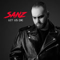 Sanz: Let Us Die - (VINYL LP)