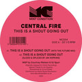 Central Fire: This Is A Shout Going Out - 12-INCH SINGLE