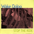 Wake Ooloo: Stop The Ride - CD