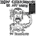 Asocial / Bedrovlers: How Could Hardcore Be Any Worse I -LP