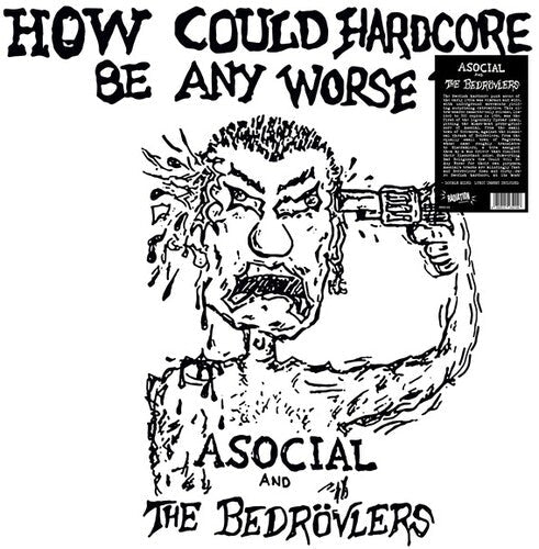 Asocial / Bedrovlers: How Could Hardcore Be Any Worse I -LP