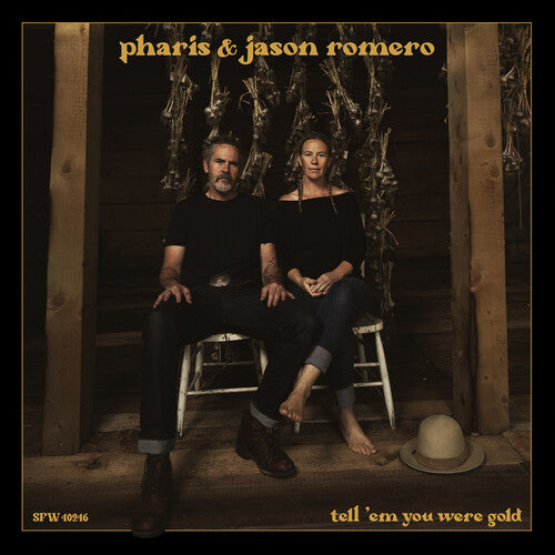 Pharis & Jason Romero: Tell 'Em You Were Gold -LP