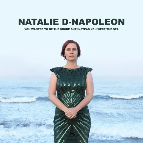 Natalie D-Napoleon: You Wanted To Be The Shore But Instead You Were The Sea - CD