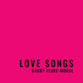 Gabby Fluke-Mogul: Love Songs - COMPACT DISCS
