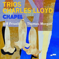 Charles Lloyd: Trios: Chapel - COMPACT DISCS