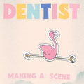 Dentist: Making A Scene -LP
