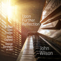 John Wilson: Upon Further Reflection - COMPACT DISCS