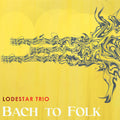 Lodestar Trio: Bach to Folk - COMPACT DISCS