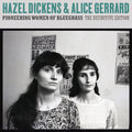Hazel Dickens & Alice Gerrard: Pioneering Women of Bluegrass: The Definitive Edition - CD