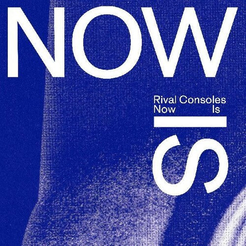 Rival Consoles: Now Is -LP