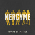 MercyMe: Always Only Jesus - CD