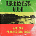 Orchestra Gold: African Psychedelic Rock -LP