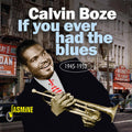 Calvin Boze: If You Ever Had The Blues 1945-1952 - COMPACT DISCS