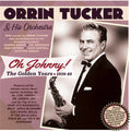 Orrin Tucker: Oh Johnny: The Golden Years 1938-49 - COMPACT DISCS